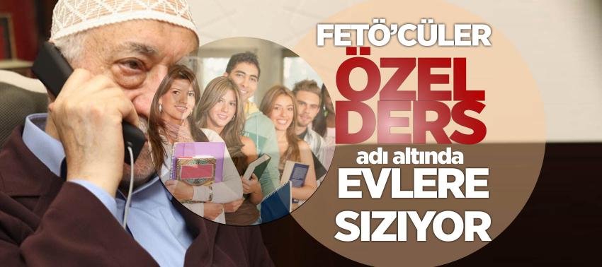 FETÖ’cüler 'özel ders' adı altında evlere sızıyor
