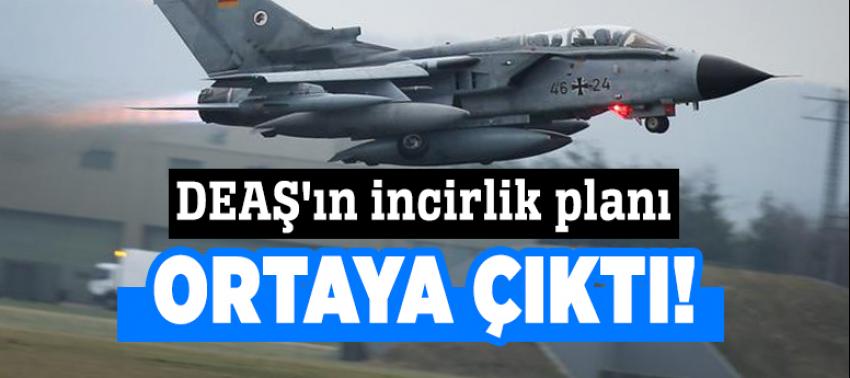 DEAŞ'ın incirlik planı ortaya çıktı!