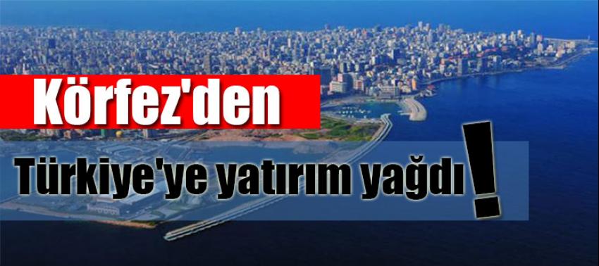 Körfez'den Türkiye'ye yatırım yağdı