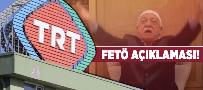 TRT'den FETÖ açıklaması