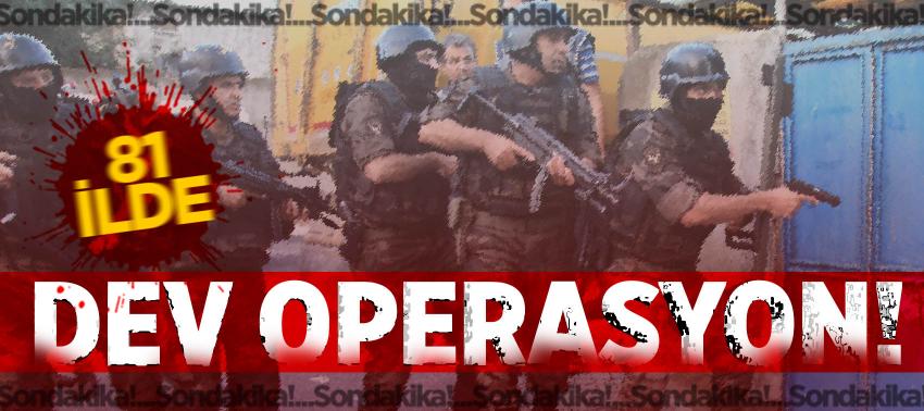 Son dakika: 81 ilde dev operasyon!