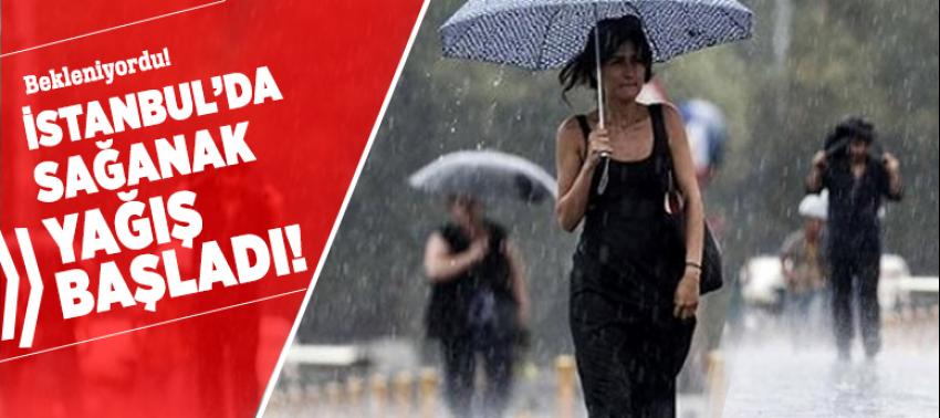 İstanbul'da sağanak yağış başladı