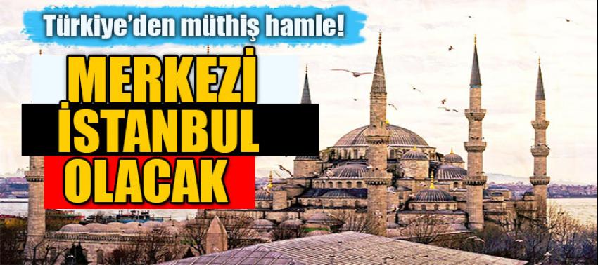 Türkiye'den müthiş hamle! Merkezi İstanbul olacak