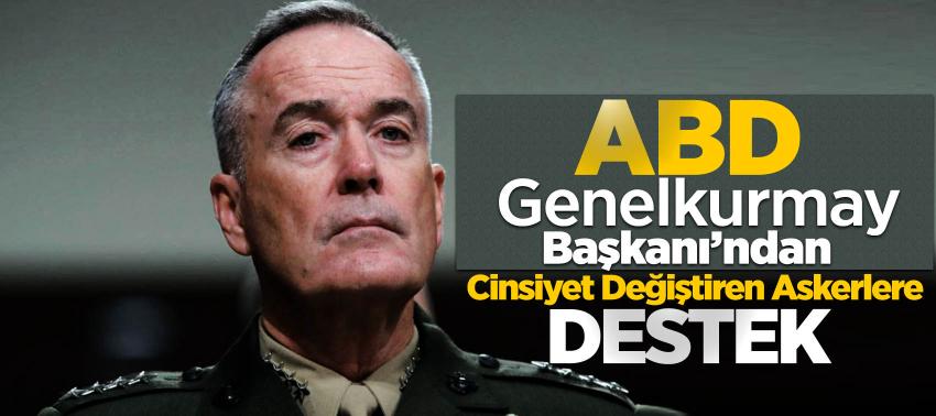 ABD Genelkurmay Başkanı’ndan Cinsiyet Değiştiren Askerlere Destek