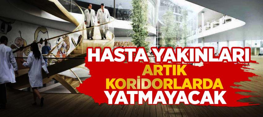 Hasta yakınlarının koridorlarda yatma çilesi son buluyor