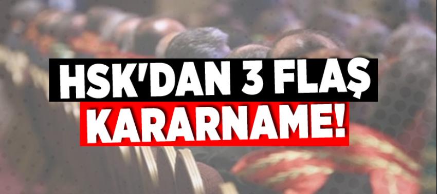 HSK'dan 3 flaş kararname!