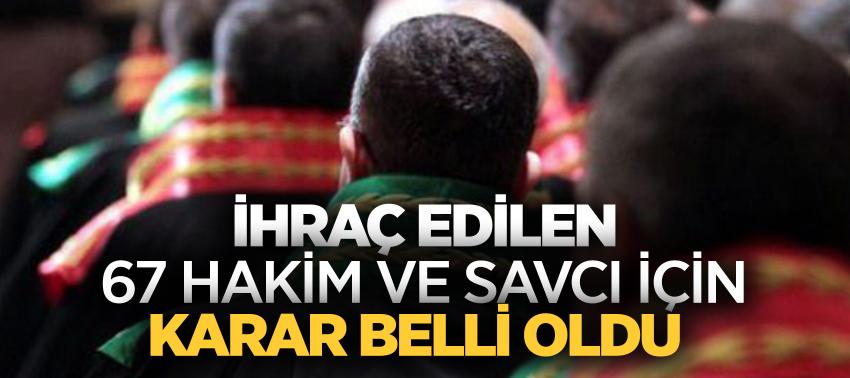 Hakim ve savcılardan 67'sinin itirazı reddedildi!