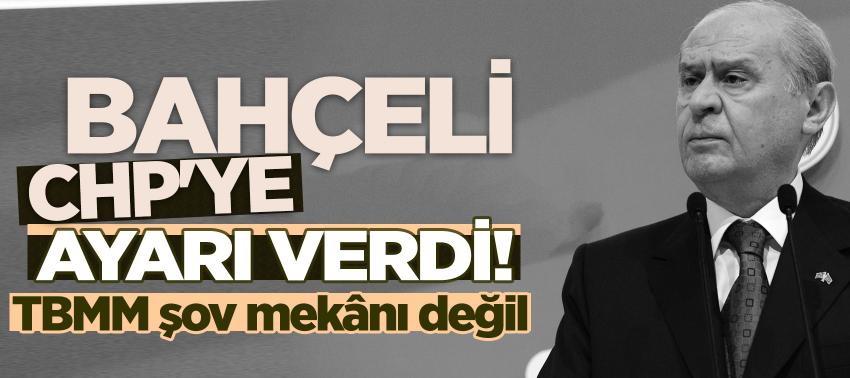 Bahçeli'den CHP'ye ayar! 'TBMM şov mekanı değil'