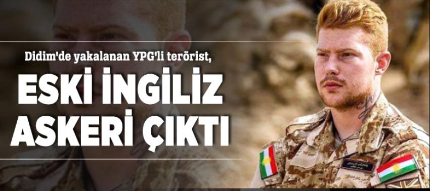 Didim'de yakalanan YPG'li terörist, eski İngiliz askeri çıktı