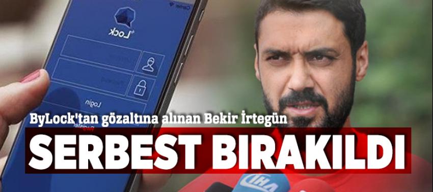 ByLock'tan gözaltına alınan Bekir İrtegün, serbest bırakıldı