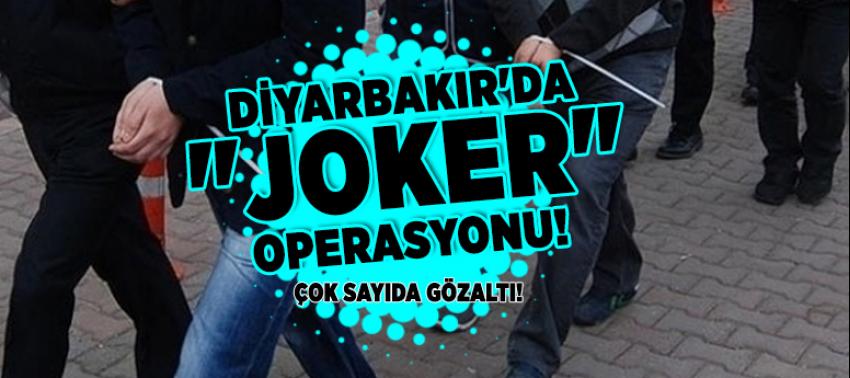 Diyarbakır'da 'JOKER' operasyonu: ÇOK SAYIDA GÖZALTI VAR!