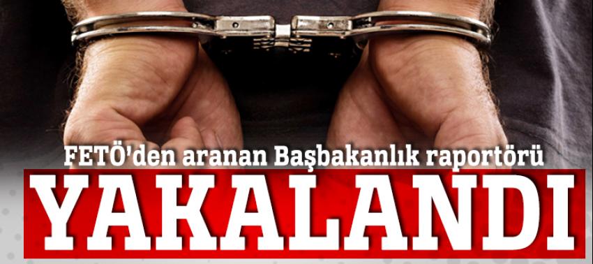 FETÖ’den aranan Başbakanlık raportörü yakalandı