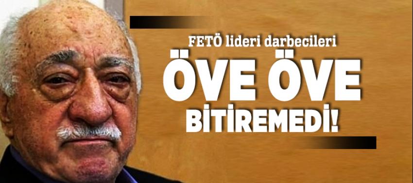 FETÖ lideri darbecileri öve öve bitiremedi!