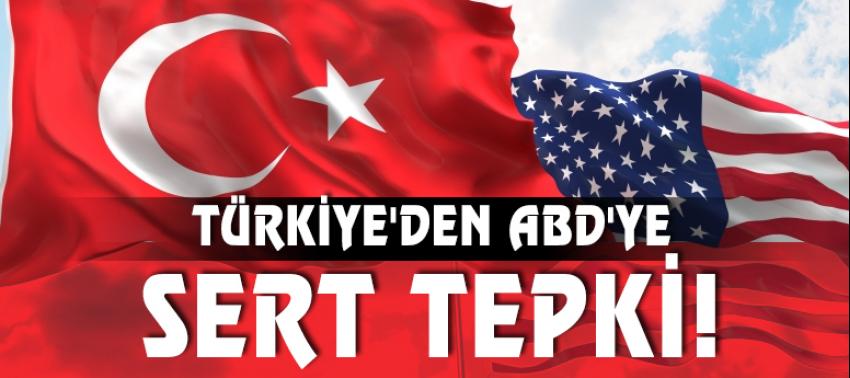 Türkiye'den ABD'ye sert tepki