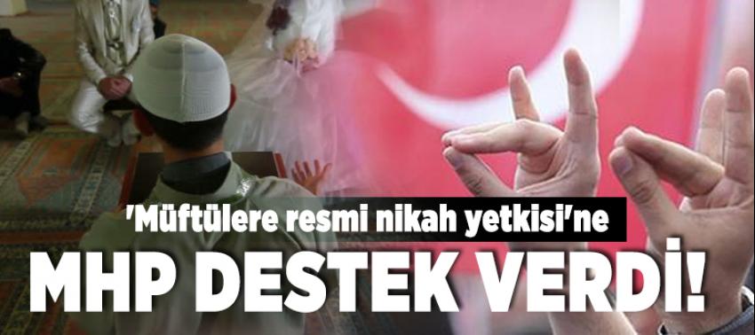 'Müftülere resmi nikah yetkisi'ne MHP destek verdi