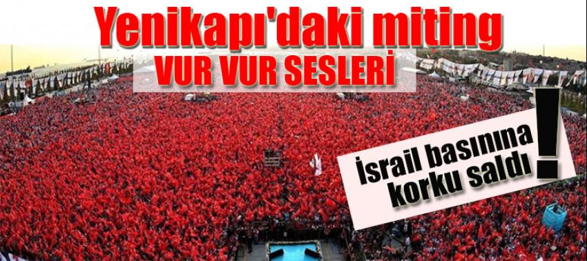 Yenikapı'daki mitingi İsrail basınına korku saldı!