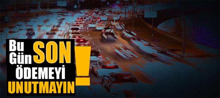 Ödemeyi unutmayın... Son gün bugün!