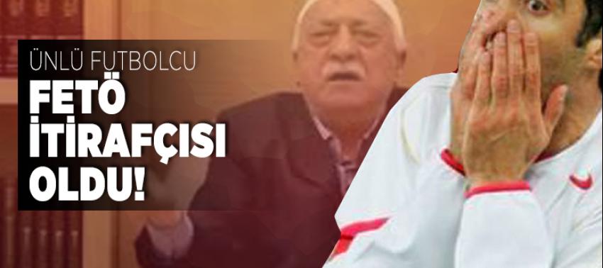 Ünlü futbolcu FETÖ itirafçısı oldu!