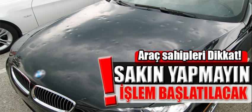 Dolu mağduru araç sahiplerine uyarı