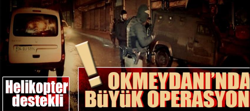 Okmeydanı'nda helikopter destekli operasyon!