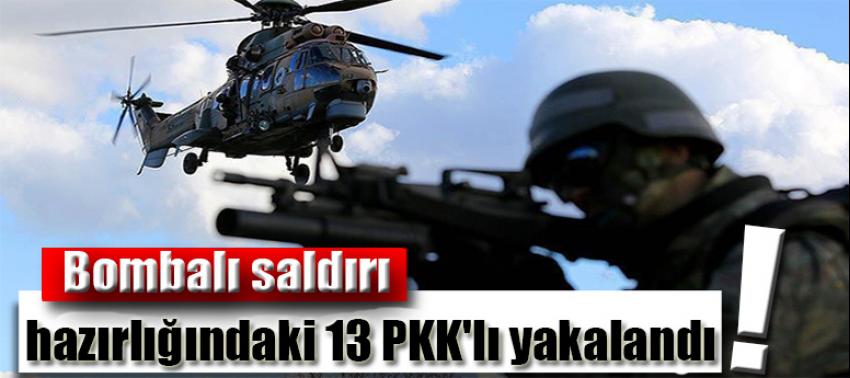 Bombalı saldırı hazırlığındaki 13 PKK'lı yakalandı