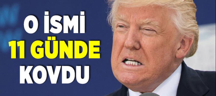 Trump o ismi 11 günde kovdu