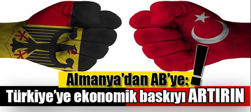Almanya'dan AB'ye: Türkiye'ye ekonomik baskıyı artırın