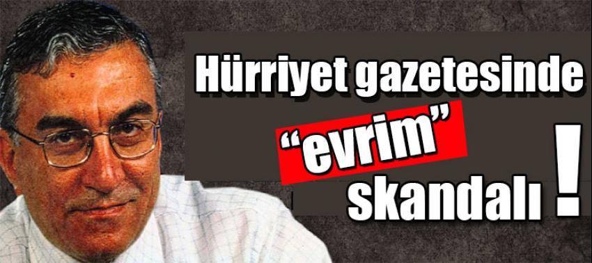 Hürriyet gazetesinde “evrim” skandalı