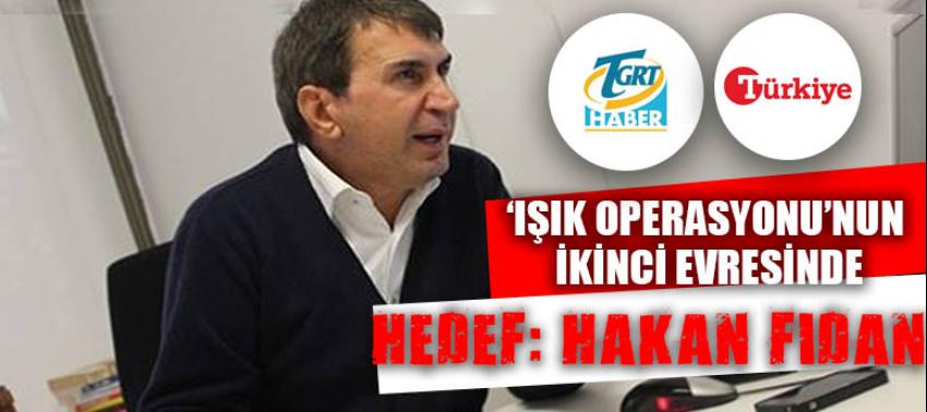 ‘Işık Operasyonu’nun ikinci evresinde hedef: Hakan Fidan