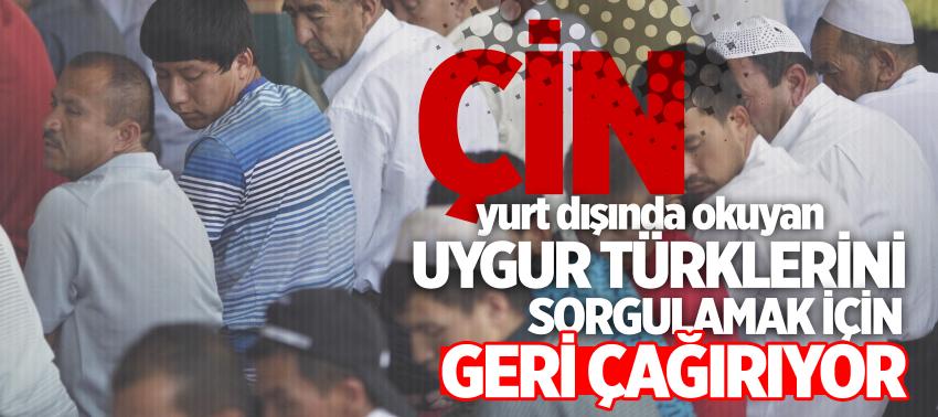 Çin, yurt dışında okuyan Uygur Türklerini sorgulamak için geri çağırıyor