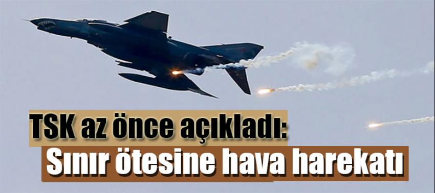 TSK az önce açıkladı: Sınır ötesine hava harekatı