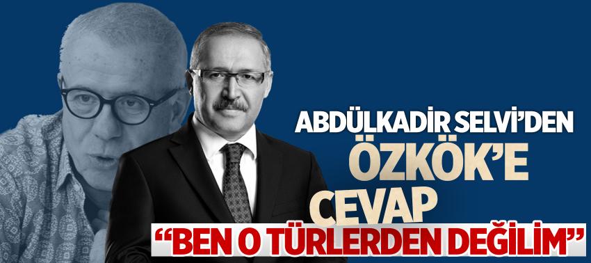 Abdülkadir Selvi’den Özkök’e cevap: 'Ben o türlerden değilim'