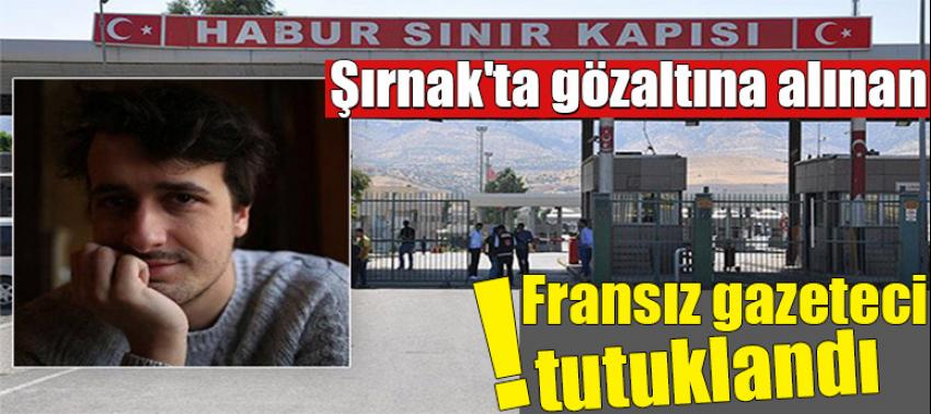 Şırnak'ta gözaltına alınan Fransız gazeteci tutuklandı