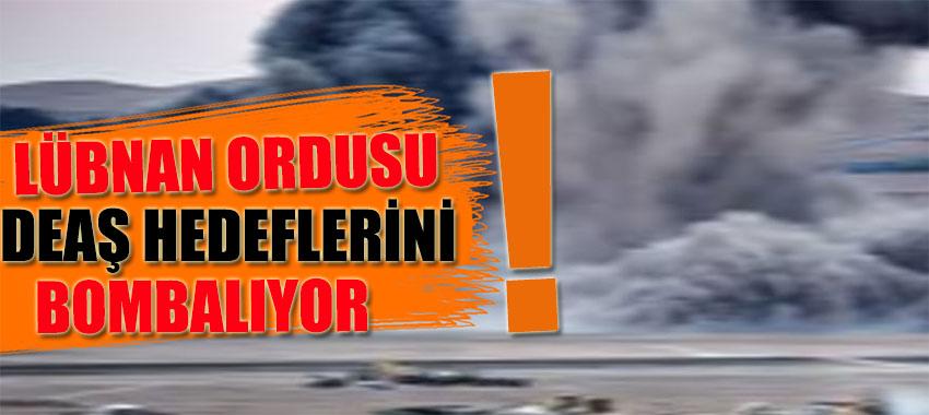 Lübnan, Suriye sınırındaki DEAŞ hedeflerini bombalıyor
