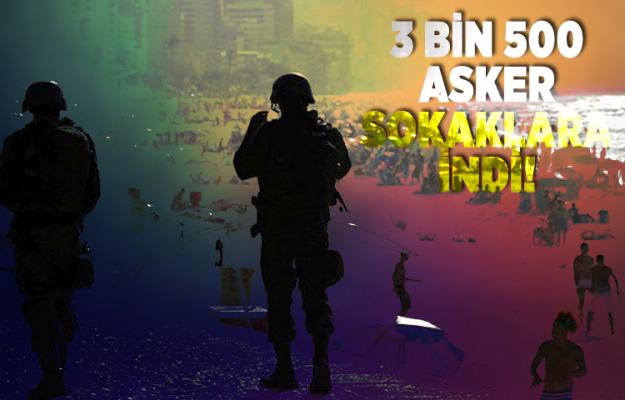 3 bin 500 askeri sokaklara yerleştirdiler