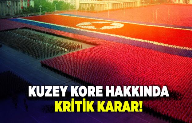 Kuzey Kore hakkında kritik karar!