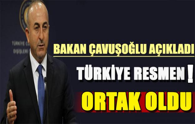 Bakan Çavuşoğlu açıkladı! Türkiye ortak oldu