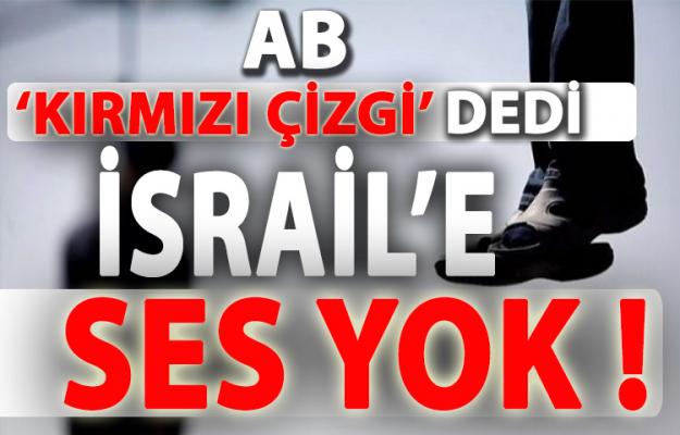 AB “kırmızı çizgi” dedi... İsrail'e ses yok!