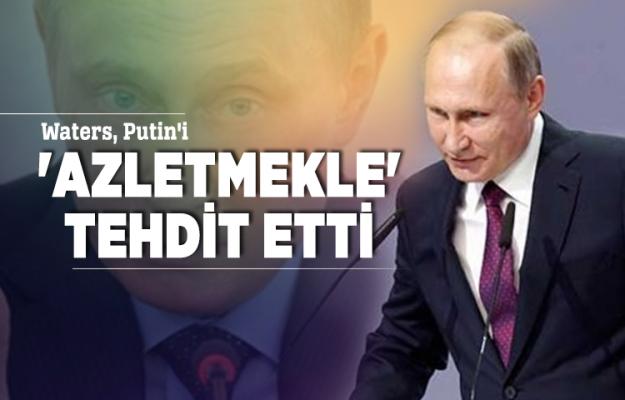 Waters, Putin'i 'azletmekle' tehdit etti