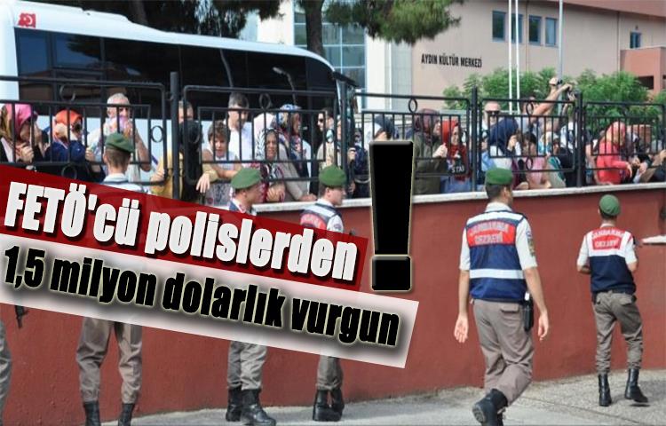 FETÖ'cü polislerden 1,5 milyon dolarlık vurgun