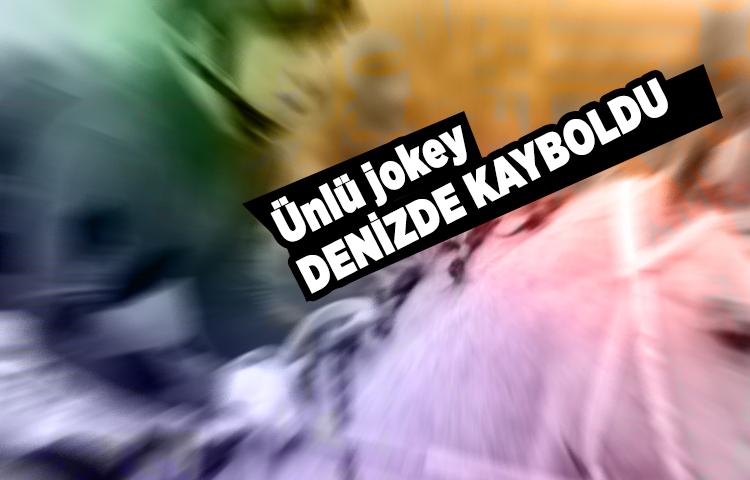 Ünlü jokey Ediz Arslan denizde kayboldu