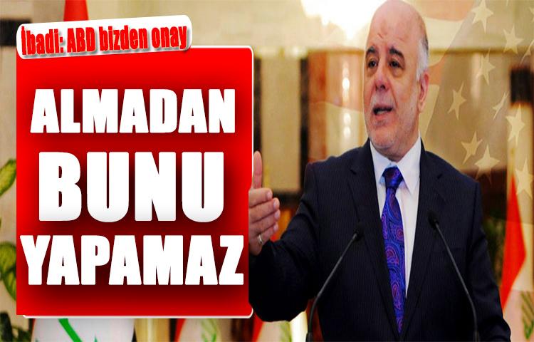 İbadi: ABD bizden onay almadan bunu yapamaz!
