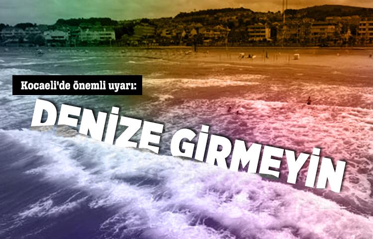 Kocaeli Belediyesi'nden 'Denize girmeyin' uyarısı!