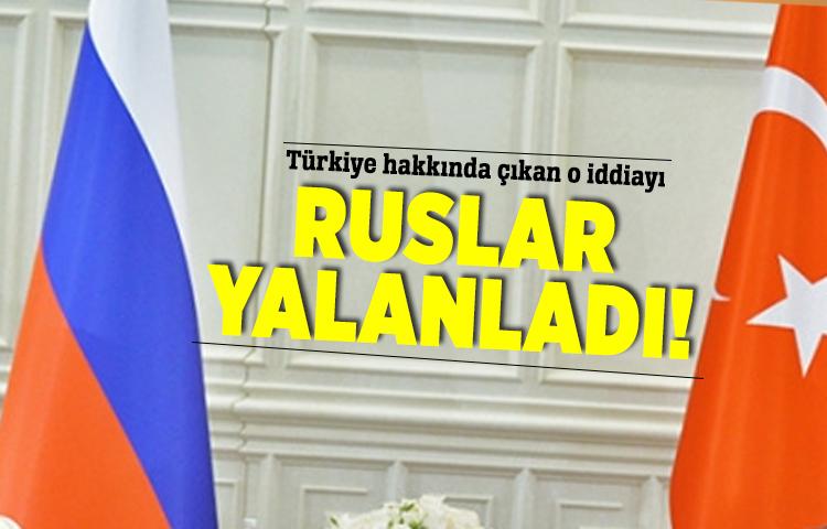 Türkiye hakkında çıkan o iddiayı Ruslar yalanladı!