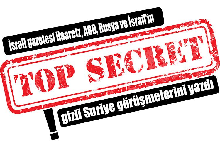 İsrail gazetesi Haaretz, ABD, Rusya ve İsrail'in gizli Suriye görüşmelerini yazdı