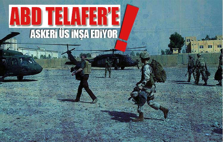 Telafer yakınlarında ABD'ye ait askeri bir üs inşa ediliyor