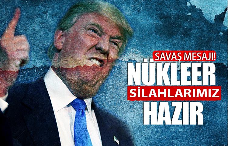 Savaş mesajı! Trump: Nükleer silahlarımız hazır