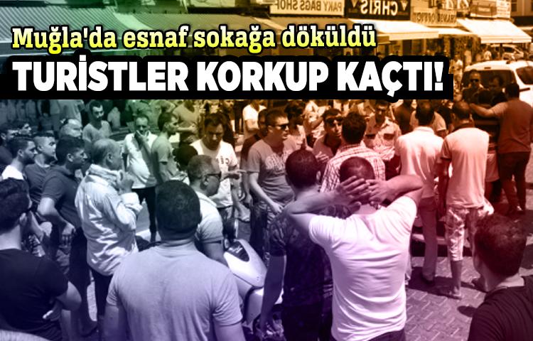Muğla'da esnaf sokağa döküldü, turistler korkup kaçtı!