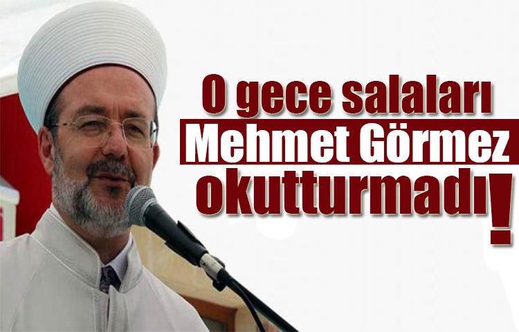 O gece salaları Mehmet Görmez okutturmadı