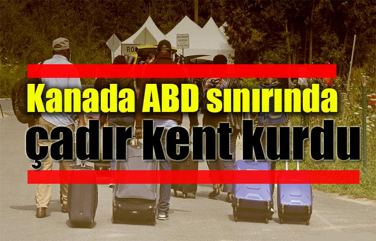 Kanada ABD sınırında çadır kent kurdu